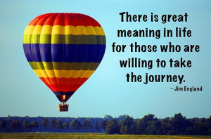 There is great meaning in life for those who are willing to take the ...