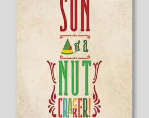 Son of a nutcracker! POSTER 8x10, 12x16, 18x24 Buddy the Elf Quote # ...