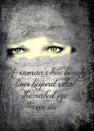 woman's true beauty lies beyond what the naked eye can see.