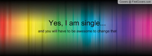 Yes, I am single Profile Facebook Covers