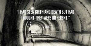 quote-T.-S.-Eliot-i-had-seen-birth-and-death-but-110402_1.png