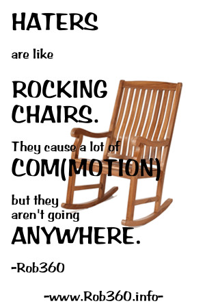 Haters are like ROCKING CHAIRS