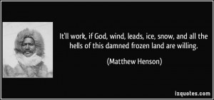 It'll work, if God, wind, leads, ice, snow, and all the hells of this ...