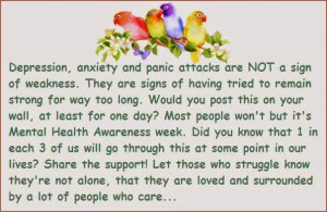 Depression, anxiety and panic attacks are not signs of weakness.