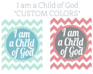CUSTOM COLORS - Chevron I Am A Chil d of God- Printable- 8x10 ...