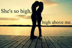She is so high high above me
