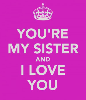 You’re My Sister And I Love You