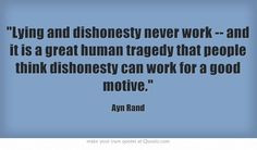 Lying and dishonesty never work -- and it is a great human tragedy ...