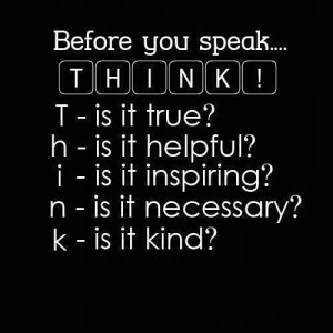 ... Life Quotes - Sayings – Messages - Words - Before you speak think