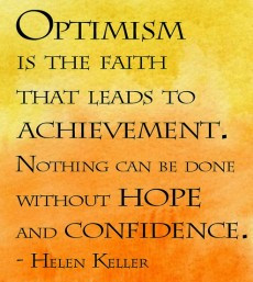 Optimism is the faith that leads to achievement. Nothing can be done ...