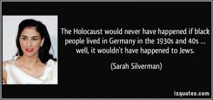 ... 1930s and 40s … well, it wouldn't have happened to Jews. - Sarah