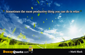 Relaxing Quotes-sometimes-the-most-productive by BuzzyQuote