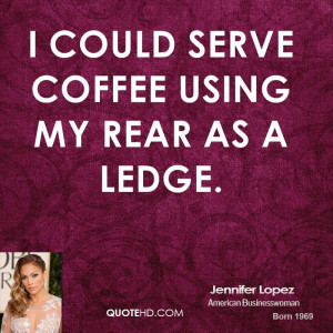 jennifer-lopez-jennifer-lopez-i-could-serve-coffee-using-my-rear-as-a ...