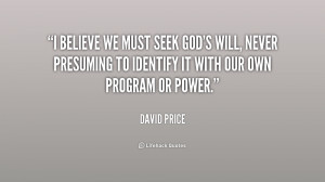 believe we must seek God's will, never presuming to identify it with ...