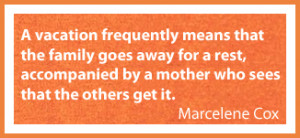 yes so true vacations are not for rest while i did enjoy every minute ...