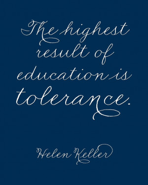 ... result of education is tolerance.