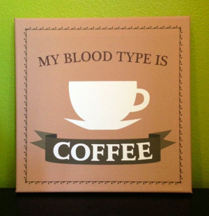Kitchen canvas art: My blood type is coffee
