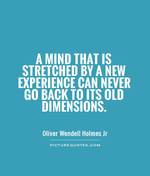 ... new experience can never go back to its old dimensions Picture Quote