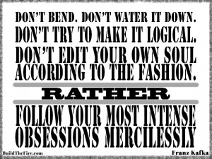 Franz Kafka: Follow your most intense obsessions mercilessly