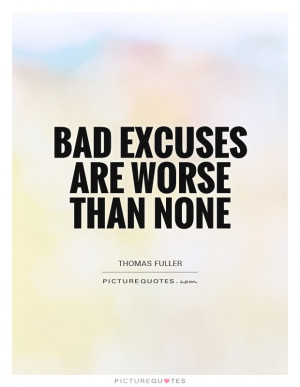Excuses Quotes No Excuses Quotes Excuse Quotes Thomas Fuller Quotes