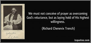 We must not conceive of prayer as overcoming God's reluctance, but as ...