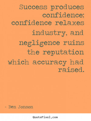 Quotes about success - Success produces confidence; confidence relaxes ...