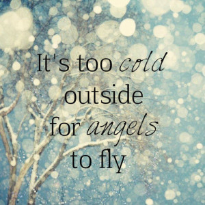 BB Code for forums: [url=http://www.quotes99.com/its-too-cold-outside ...