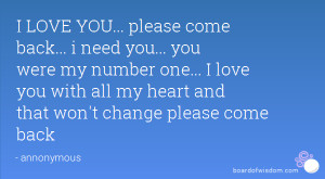 back... i need you... you were my number one... I love you with all my ...