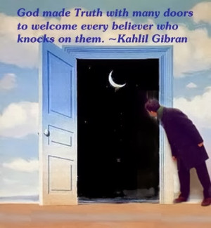 ... doors to welcome every believer who knock on them. ” ~ Kahlil Gibran