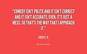 File Name : quote-Louis-C.-K.-comedy-isnt-polite-and-it-isnt-correct ...