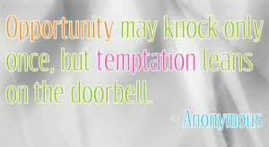 oppurtunity may knock only once