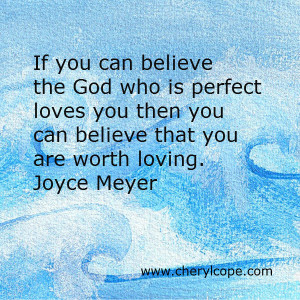 ... that you are worth loving. Joyce Meyer Click to tweet this quote