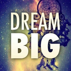 Never stop dreaming.