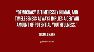 Democracy is timelessly human, and timelessness always implies a ...