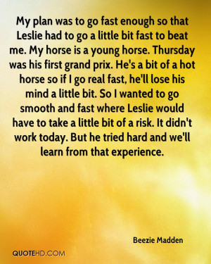 ... lose his mind a little bit. So I wanted to go smooth and fast where