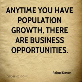 Anytime you have population growth, there are business opportunities.