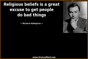 ... get people do bad things - Richard Aldington Quotes - StatusMind.com