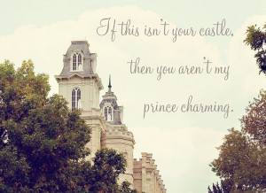 If this isn't your castle, then you aren't my prince charming - with ...