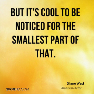 shane-west-shane-west-but-its-cool-to-be-noticed-for-the-smallest.jpg