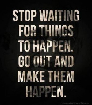 Nice motivational inspirational quotes thoughts stop waiting great ...