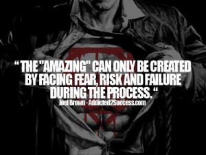 The Amazing can only be created by facing fear, risk and failure ...