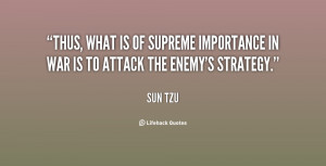 ... is of supreme importance in war is to attack the enemy's strategy