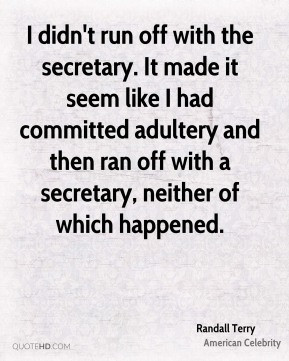 Randall Terry - I didn't run off with the secretary. It made it seem ...