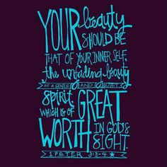 Peter 3:3-4 my all time favorite quote!!