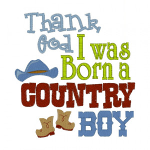 ... God I was born a country boy shirt-country boy,boots,western,thank god