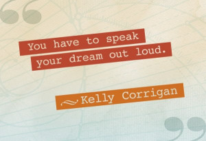 ... You have to speak your dream out loud.