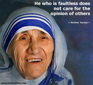 He who is faultless does not care for the opinion of others - Mother ...