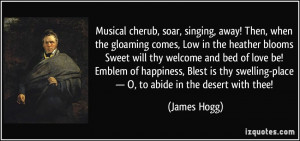 Musical cherub, soar, singing, away! Then, when the gloaming comes ...