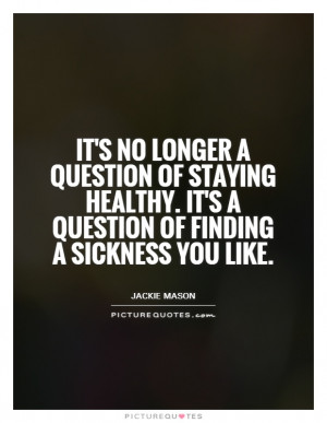 It's no longer a question of staying healthy. It's a question of ...