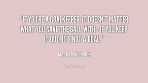quote-Mark-Lawrenson-if-youre-a-goalkeeper-it-doesnt-matter-176877.png